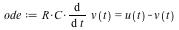 `:=`(ode, `*`(R, `*`(C, `*`(diff(v(t), t)))) = `+`(u(t), `-`(v(t))))