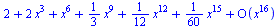 series(`+`(2, `*`(2, `*`(`^`(x, 3))), `^`(x, 6), `*`(`/`(1, 3), `*`(`^`(x, 9))), `*`(`/`(1, 12), `*`(`^`(x, 12))), `*`(`/`(1, 60), `*`(`^`(x, 15))))+O(`^`(x, 16)),x,16)