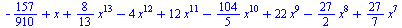 `+`(`-`(`/`(157, 910)), x, `*`(`/`(8, 13), `*`(`^`(x, 13))), `-`(`*`(4, `*`(`^`(x, 12)))), `*`(12, `*`(`^`(x, 11))), `-`(`*`(`/`(104, 5), `*`(`^`(x, 10)))), `*`(22, `*`(`^`(x, 9))), `-`(`*`(`/`(27, 2)...