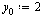 `:=`(y[0], 2)